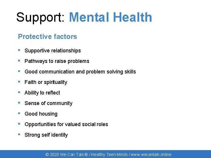 Support: Mental Health Protective factors • Supportive relationships • Pathways to raise problems •