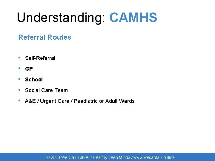 Understanding: CAMHS Referral Routes • Self-Referral • GP • School • Social Care Team