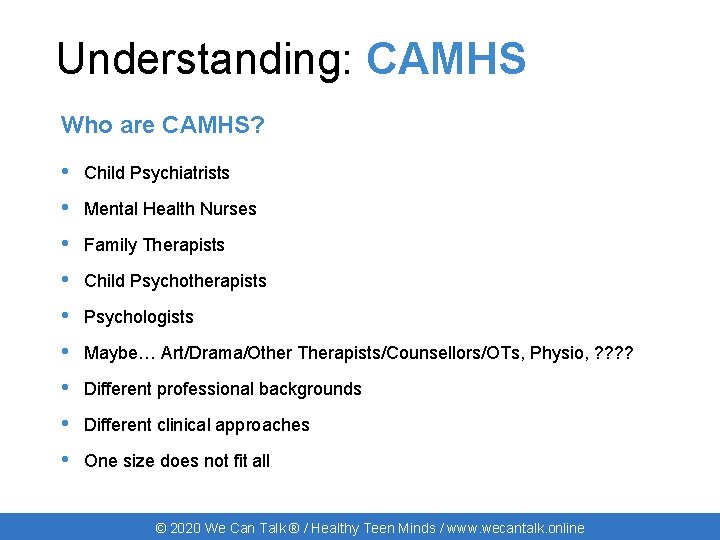 Understanding: CAMHS Who are CAMHS? • Child Psychiatrists • Mental Health Nurses • Family