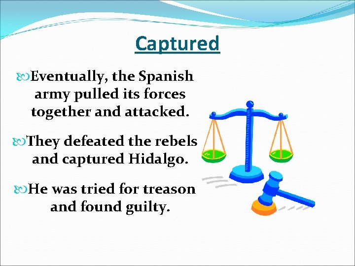 Captured Eventually, the Spanish army pulled its forces together and attacked. They defeated the