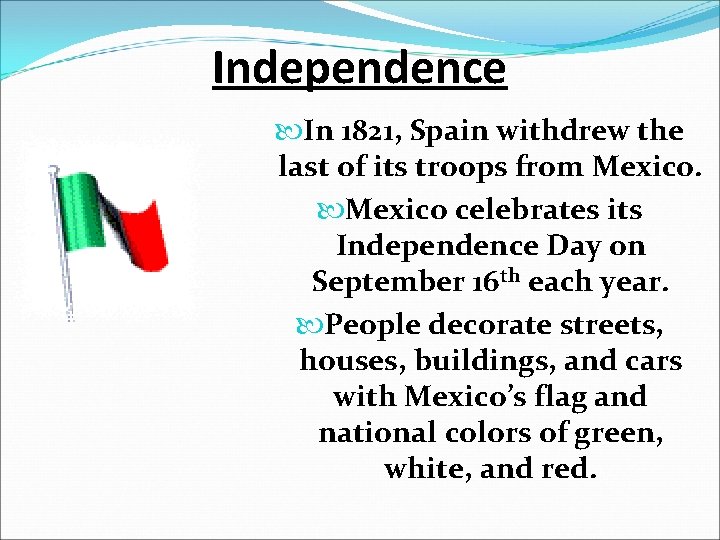Independence In 1821, Spain withdrew the last of its troops from Mexico celebrates its