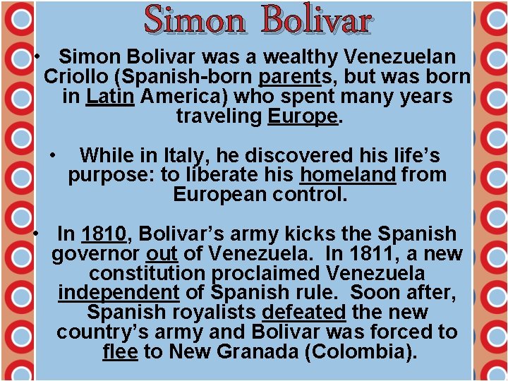Simon Bolivar • Simon Bolivar was a wealthy Venezuelan Criollo (Spanish-born parents, but was