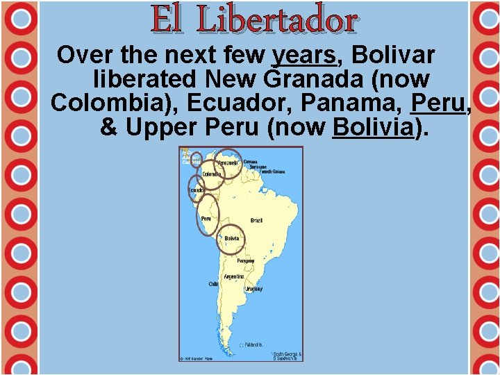 El Libertador Over the next few years, Bolivar liberated New Granada (now Colombia), Ecuador,