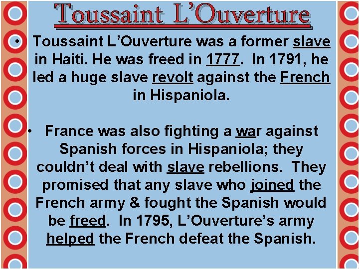 Toussaint L’Ouverture • Toussaint L’Ouverture was a former slave in Haiti. He was freed