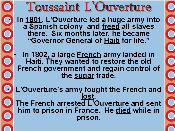 Toussaint L’Ouverture • In 1801, L’Ouverture led a huge army into a Spanish colony