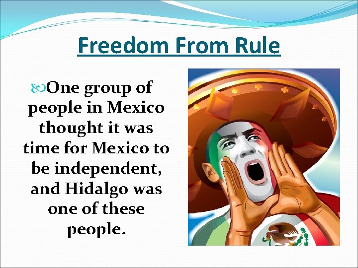 Freedom From Rule One group of people in Mexico thought it was time for
