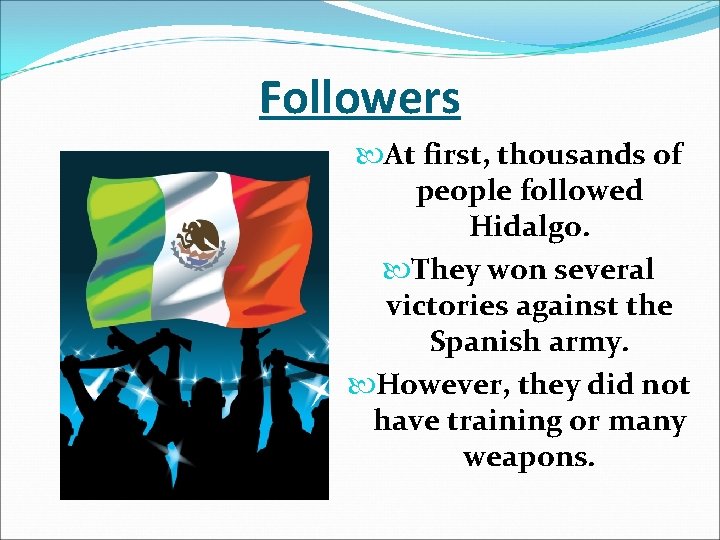Followers At first, thousands of people followed Hidalgo. They won several victories against the