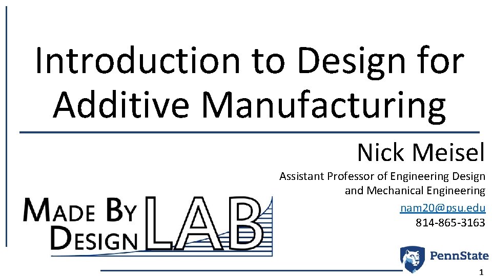 Introduction to Design for Additive Manufacturing Nick Meisel Assistant Professor of Engineering Design and