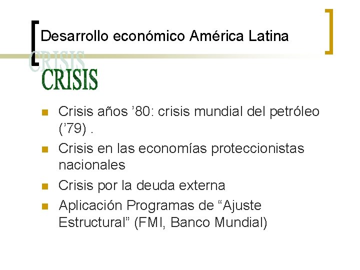 Desarrollo económico América Latina n n Crisis años ’ 80: crisis mundial del petróleo