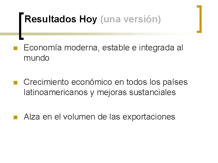 Resultados Hoy (una versión) n Economía moderna, estable e integrada al mundo n Crecimiento