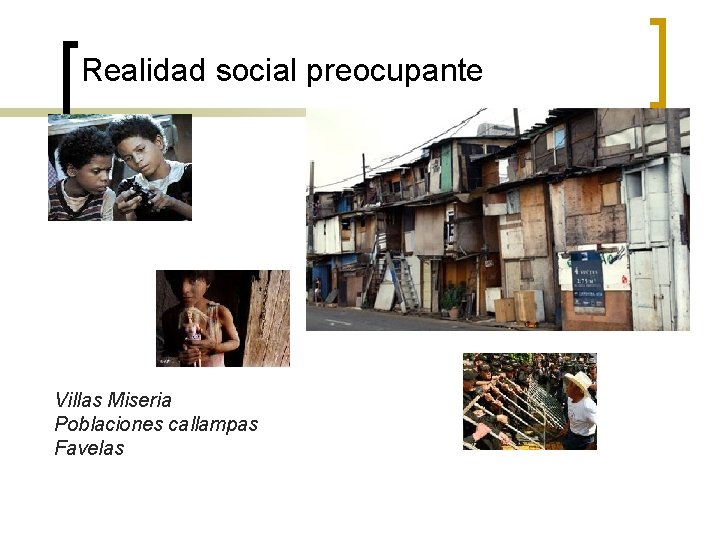 Realidad social preocupante Villas Miseria Poblaciones callampas Favelas 