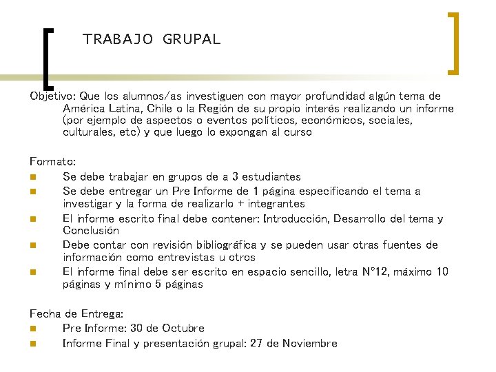 TRABAJO GRUPAL Objetivo: Que los alumnos/as investiguen con mayor profundidad algún tema de América