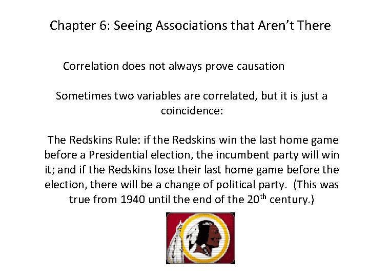 Chapter 6: Seeing Associations that Aren’t There Correlation does not always prove causation Sometimes