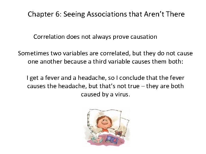 Chapter 6: Seeing Associations that Aren’t There Correlation does not always prove causation Sometimes