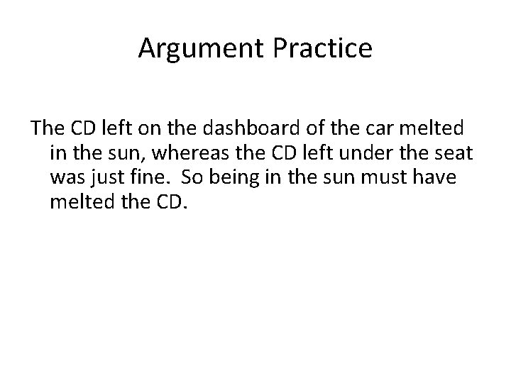 Argument Practice The CD left on the dashboard of the car melted in the