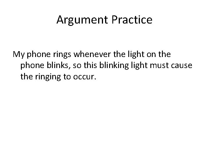 Argument Practice My phone rings whenever the light on the phone blinks, so this