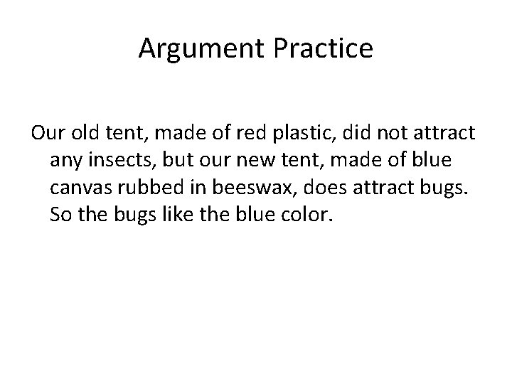 Argument Practice Our old tent, made of red plastic, did not attract any insects,