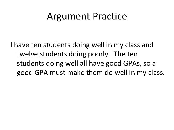 Argument Practice I have ten students doing well in my class and twelve students