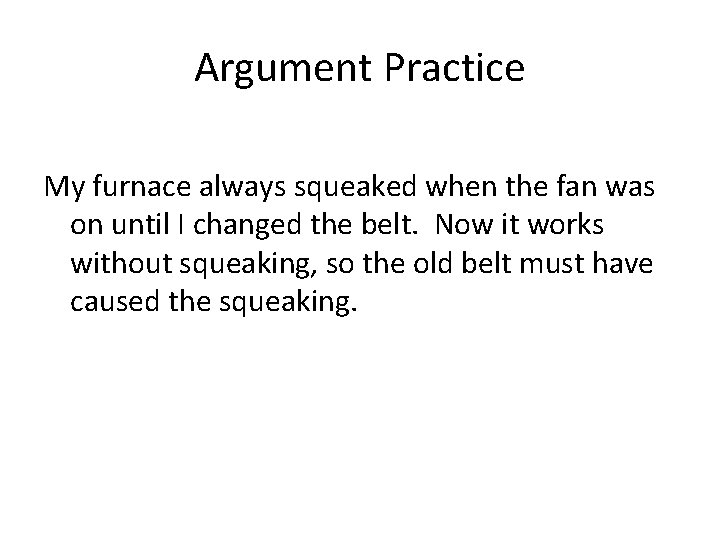 Argument Practice My furnace always squeaked when the fan was on until I changed