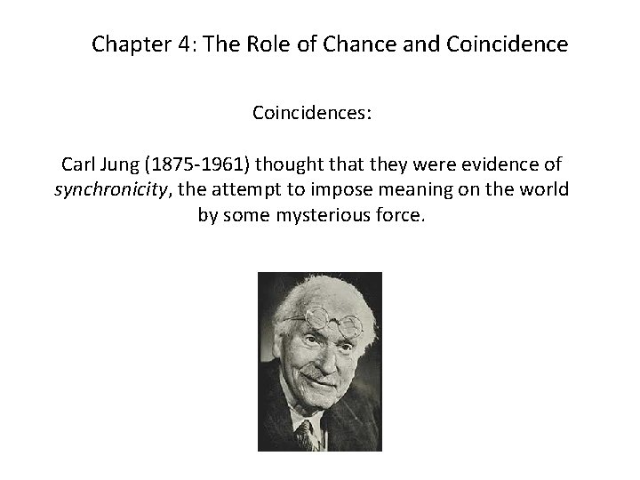 Chapter 4: The Role of Chance and Coincidences: Carl Jung (1875 -1961) thought that