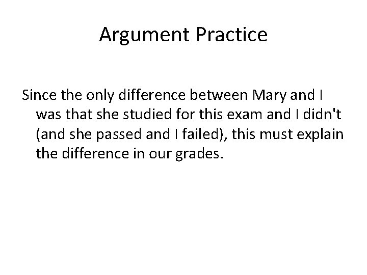 Argument Practice Since the only difference between Mary and I was that she studied