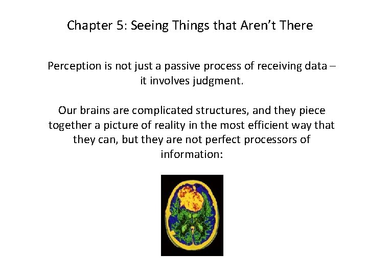 Chapter 5: Seeing Things that Aren’t There Perception is not just a passive process