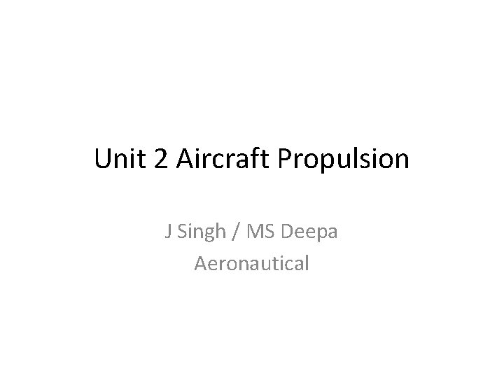 Unit 2 Aircraft Propulsion J Singh / MS Deepa Aeronautical 