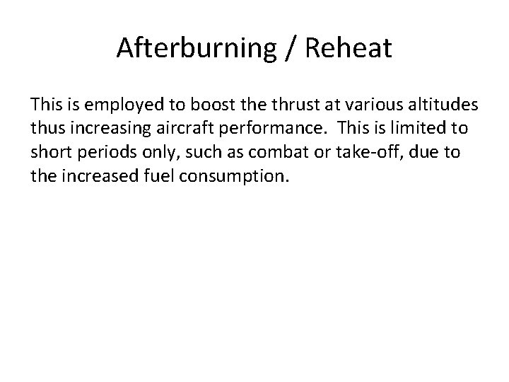 Afterburning / Reheat This is employed to boost the thrust at various altitudes thus