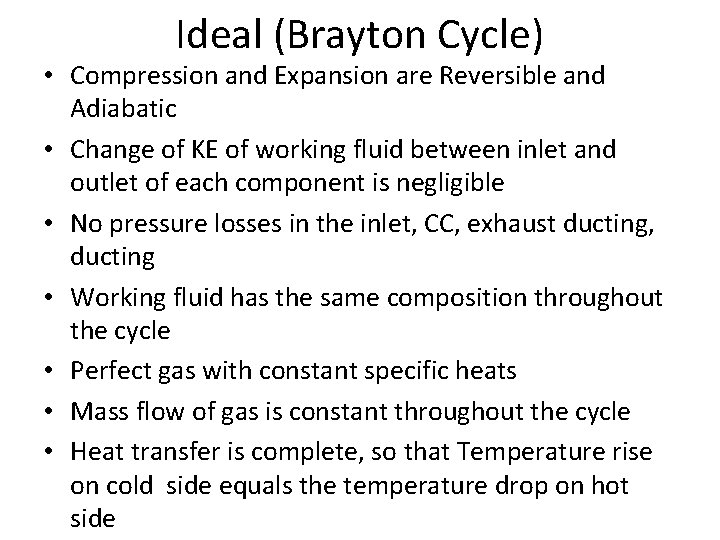 Ideal (Brayton Cycle) • Compression and Expansion are Reversible and Adiabatic • Change of