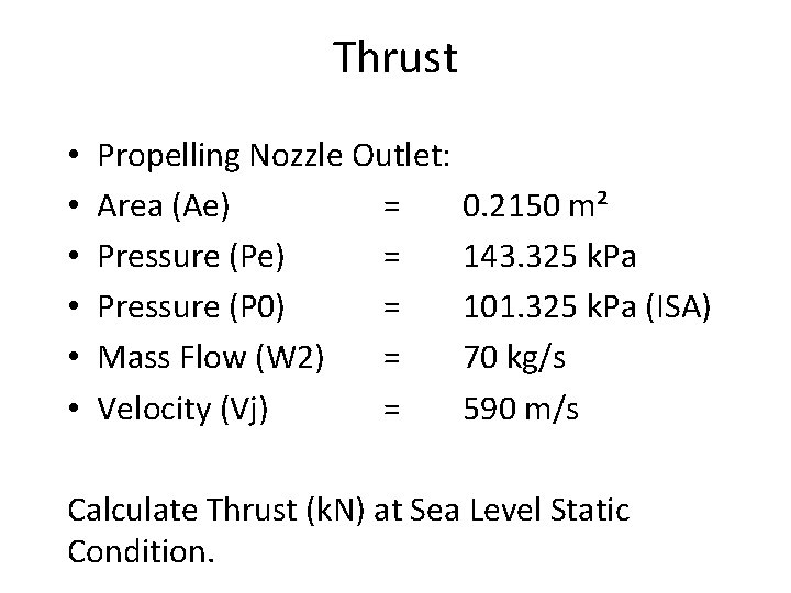 Thrust • • • Propelling Nozzle Outlet: Area (Ae) = Pressure (P 0) =
