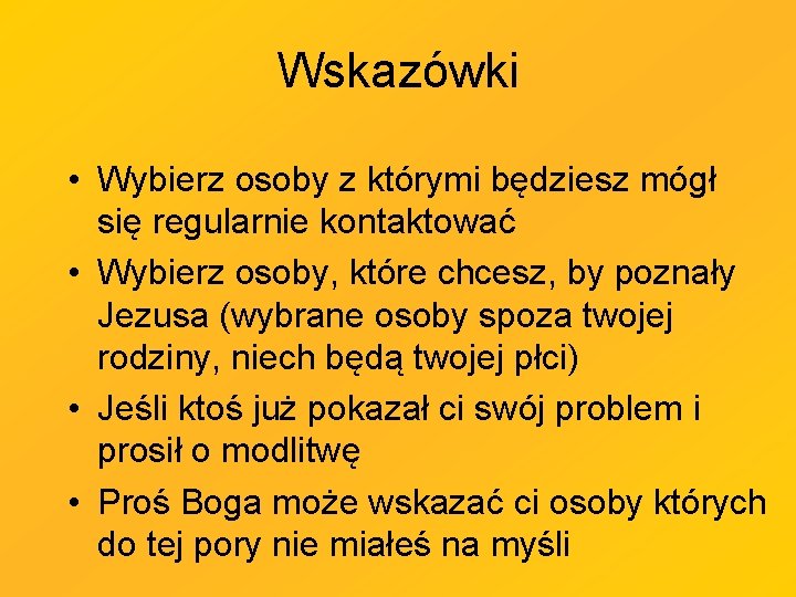 Wskazówki • Wybierz osoby z którymi będziesz mógł się regularnie kontaktować • Wybierz osoby,