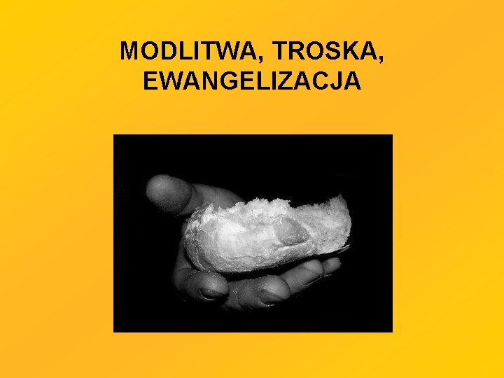 MODLITWA, TROSKA, EWANGELIZACJA MODLITWA, TROSKA, EWANGELIZACJA