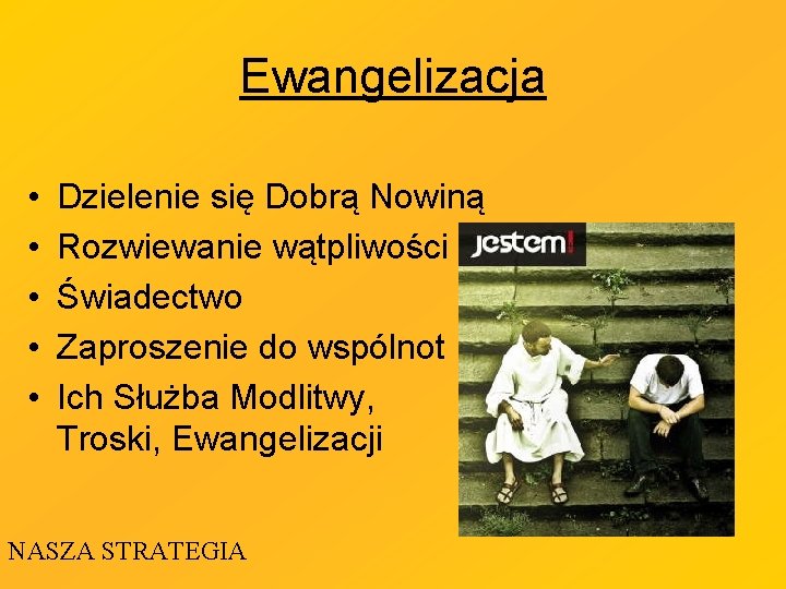 Ewangelizacja • • • Dzielenie się Dobrą Nowiną Rozwiewanie wątpliwości Świadectwo Zaproszenie do wspólnot