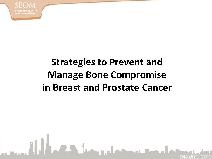 Strategies to Prevent and Manage Bone Compromise in Breast and Prostate Cancer 