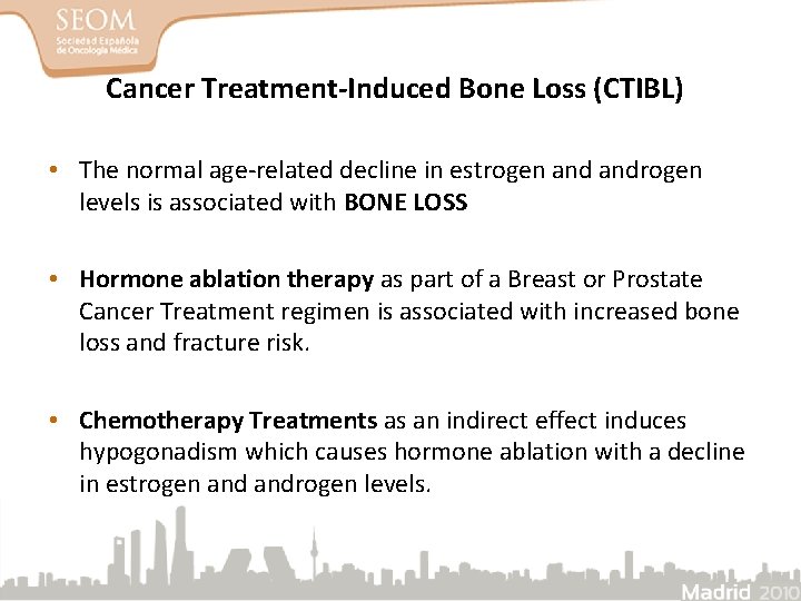 Cancer Treatment-Induced Bone Loss (CTIBL) • The normal age-related decline in estrogen androgen levels