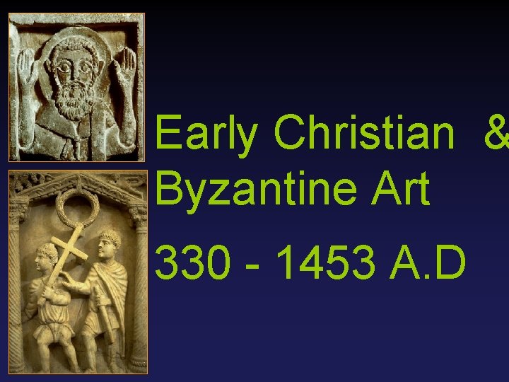 Early Christian & Byzantine Art 330 - 1453 A. D 