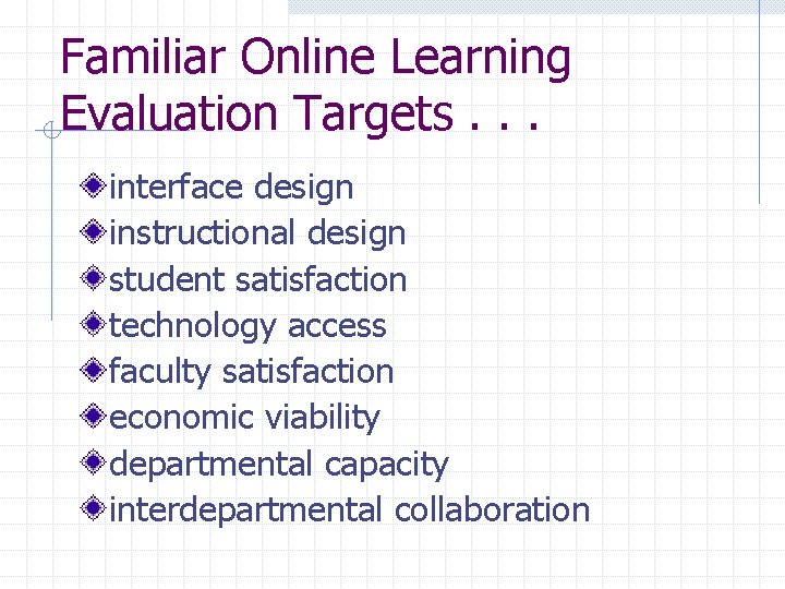 Familiar Online Learning Evaluation Targets. . . interface design instructional design student satisfaction technology