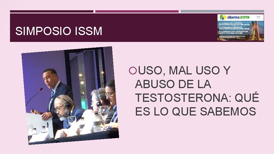 SIMPOSIO ISSM USO, MAL USO Y ABUSO DE LA TESTOSTERONA: QUÉ ES LO QUE