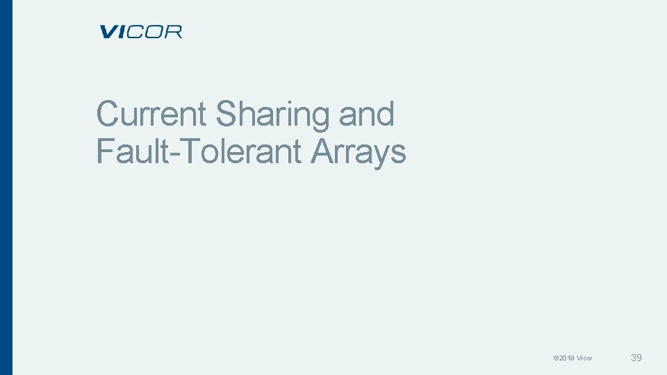 Current Sharing and Fault-Tolerant Arrays © 2019 Vicor 39 