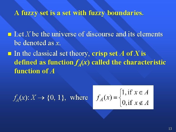 A fuzzy set is a set with fuzzy boundaries. Let X be the universe