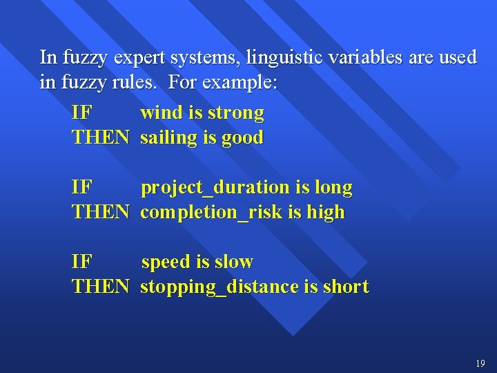In fuzzy expert systems, linguistic variables are used in fuzzy rules. For example: IF