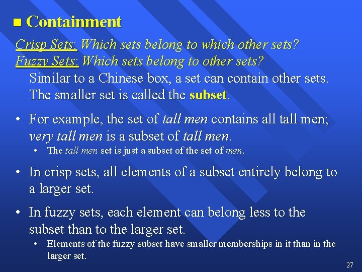 n Containment Crisp Sets: Which sets belong to which other sets? Fuzzy Sets: Which