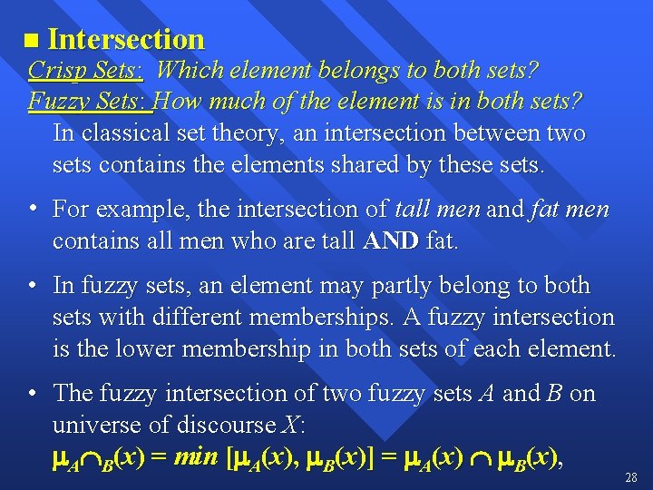 n Intersection Crisp Sets: Which element belongs to both sets? Fuzzy Sets: How much