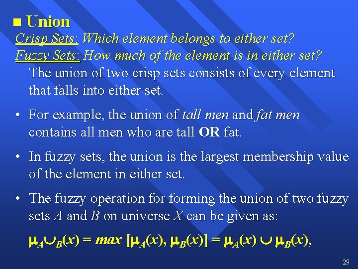 n Union Crisp Sets: Which element belongs to either set? Fuzzy Sets: How much