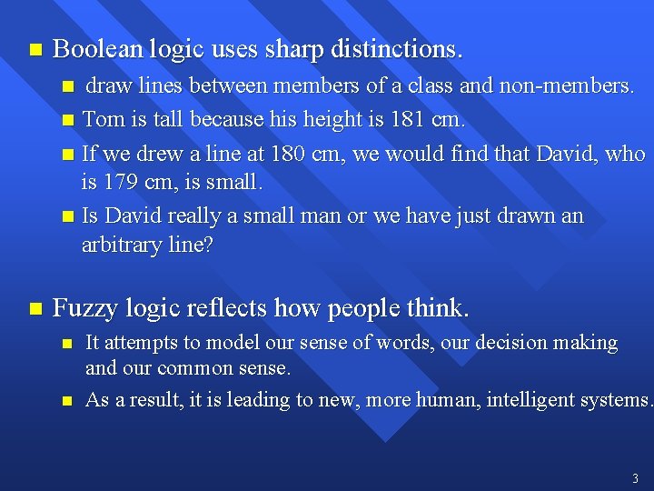 n Boolean logic uses sharp distinctions. draw lines between members of a class and