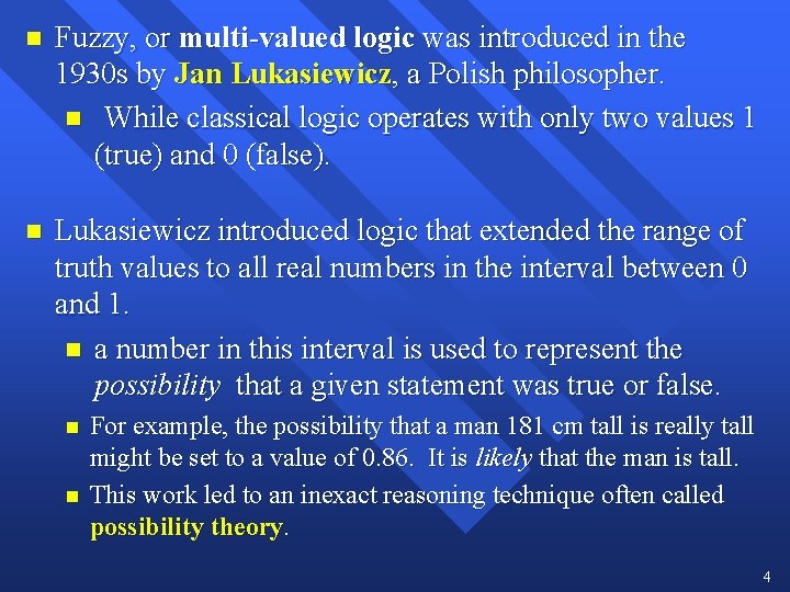 n Fuzzy, or multi-valued logic was introduced in the 1930 s by Jan Lukasiewicz,