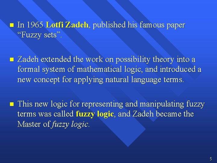 n In 1965 Lotfi Zadeh, published his famous paper “Fuzzy sets”. n Zadeh extended