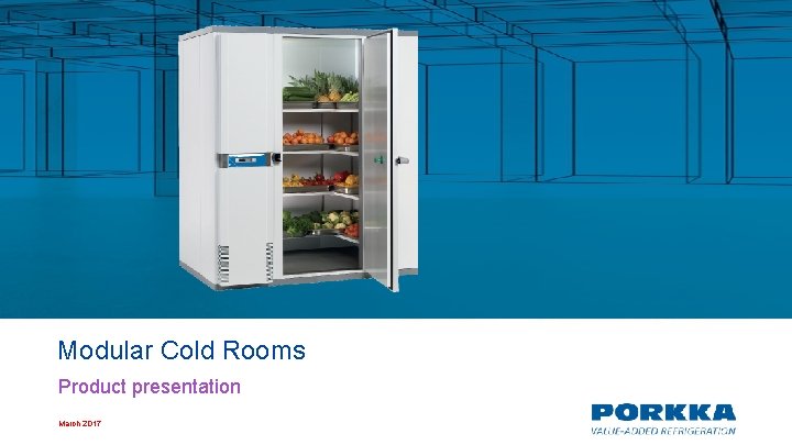 Modular Cold Rooms Product presentation March 2017 Modular Cold Rooms Product presentation March 2017