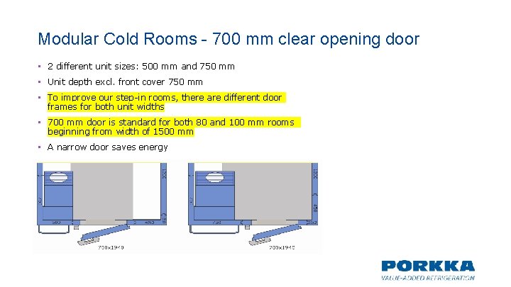 Modular Cold Rooms - 700 mm clear opening door • 2 different unit sizes: Modular Cold Rooms - 700 mm clear opening door • 2 different unit sizes: