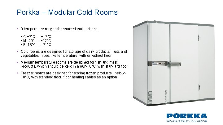 Porkka – Modular Cold Rooms • 3 temperature ranges for professional kitchens • C Porkka – Modular Cold Rooms • 3 temperature ranges for professional kitchens • C